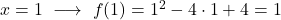 x= 1 \ \longrightarrow \ f(1) = 1^2-4\cdot 1+4=1