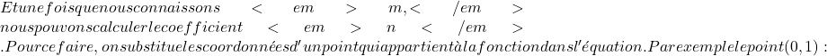 Et une fois que nous connaissons <em>m,</em> nous pouvons calculer le coefficient <em>n</em> . Pour ce faire, on substitue les coordonnées d'un point qui appartient à la fonction dans l'équation. Par exemple le point (0,1) :