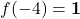 f(-4)= \mathbf{1}