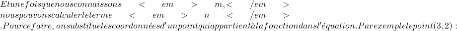 Et une fois que nous connaissons <em>m,</em> nous pouvons calculer le terme <em>n</em> . Pour ce faire, on substitue les coordonnées d'un point qui appartient à la fonction dans l'équation. Par exemple le point (3,2) :