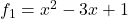 f_1= x^2-3x+1