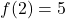 f(2)=5