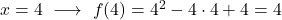 x= 4 \ \longrightarrow \ f(4) = 4^2-4\cdot 4+4=4