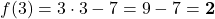 f(3)=3\cdot 3-7 =9-7= \mathbf{2}