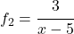 f_2= \cfrac{3}{x-5}